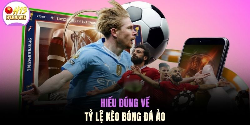 Kèo Bóng Đá Ảo Là Gì Và 3+ Kinh Nghiệm Dự Đoán Cực Chuẩn 2 Hiểu đúng về tỷ lệ kèo bóng đá ảo