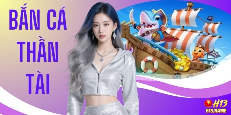 Trải Nghiệm Bắn Cá Thần Tài - Game Hay Tại Nhà Cái H13 1 Trải Nghiệm Bắn Cá Thần Tài - Game Hay Tại Nhà Cái H13